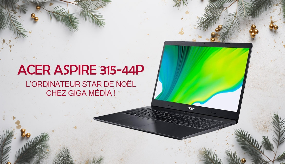 Acer Aspire 315-44P : l’ordinateur star de Noël chez Giga Média !